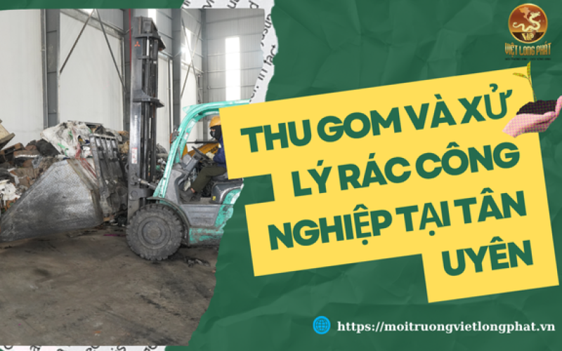 Thu gom và xử lý rác công nghiệp Tân Uyên
