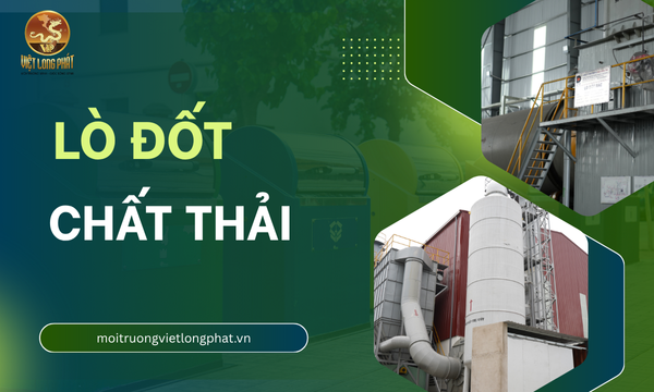 Lò Đốt Chất Thải: Giải Pháp Bảo Vệ Môi Trường An Toàn và Hiệu Quả tại việt long phát
