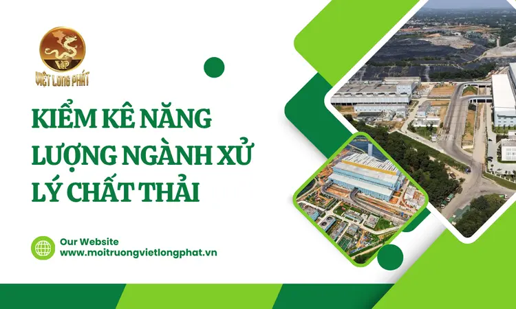 Kiểm Kê Năng Lượng Ngành Xử Lý Chất Thải tại việt long phát