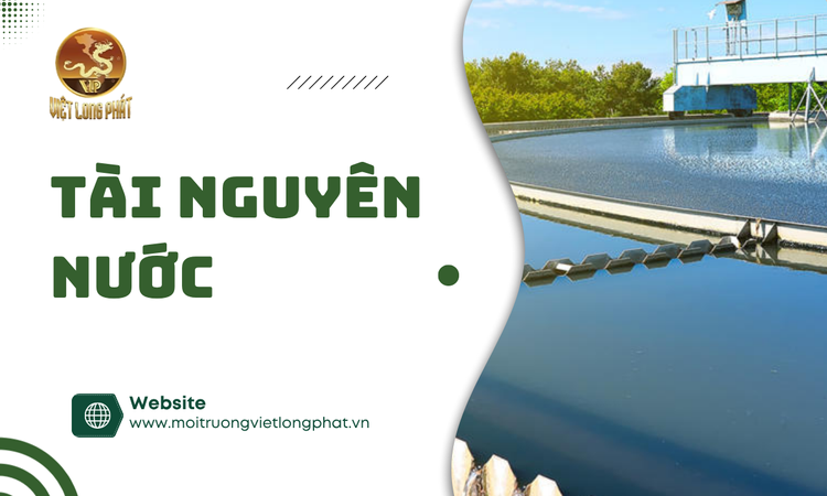 Tài Nguyên Nước: Tầm Quan Trọng và Các Giải Pháp Bảo Vệ Bền Vững tại việt long phát